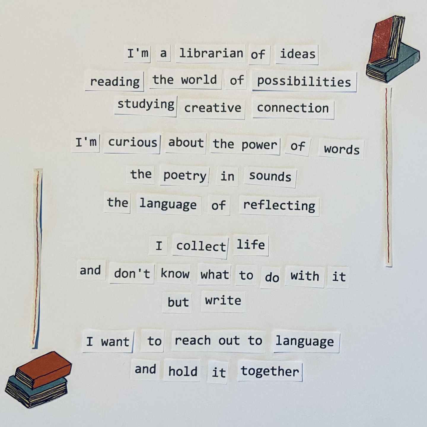 I collect life and don't know what to do with it but write